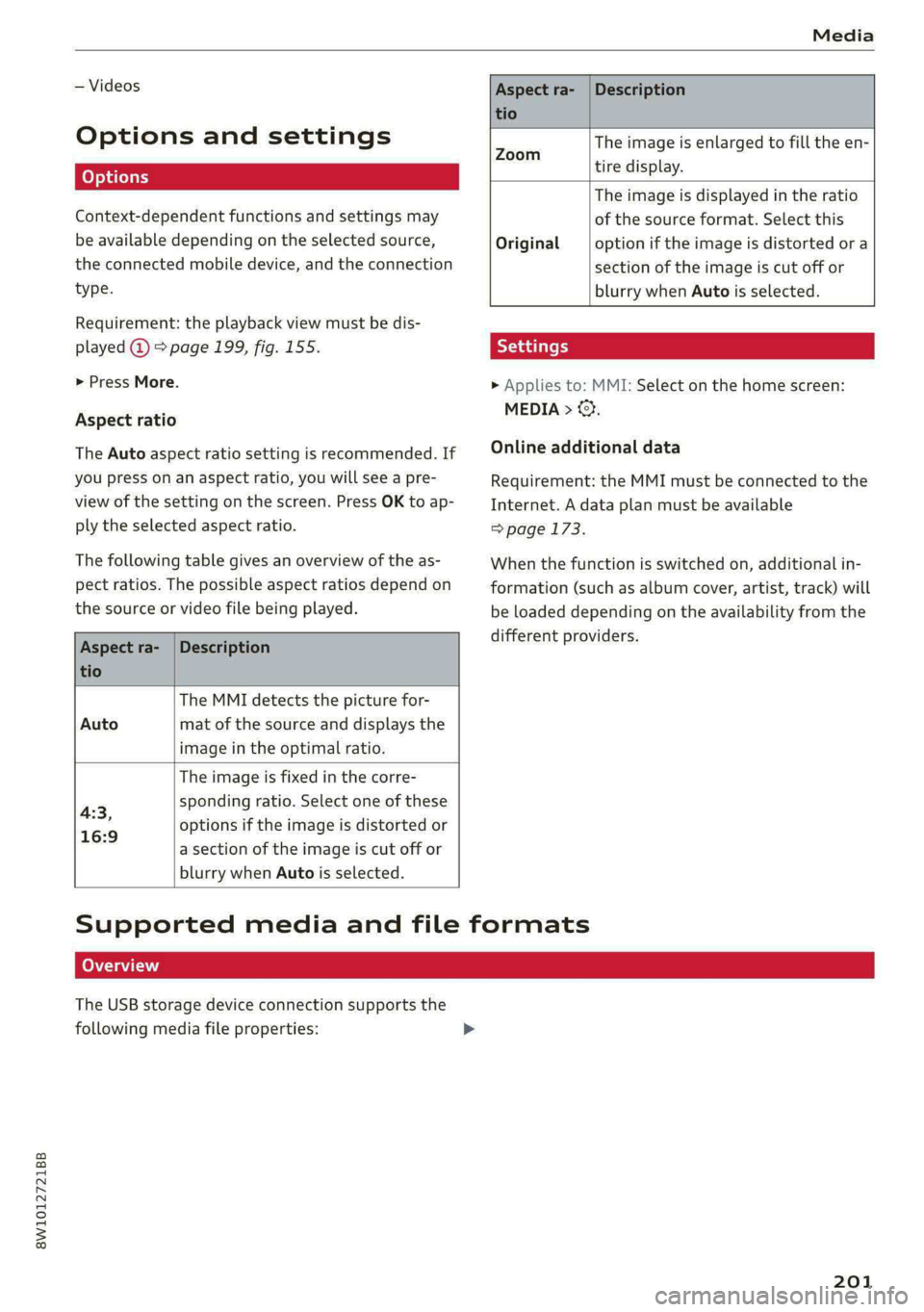 AUDI A4 2020 Owners Manual 8W1012721BB
Media
— Videos
Options and settings
Context-dependent functions and settings may
be available depending on the selected source,
the connected mobile device, and the connection
AUDI A4 2020 Owners Manual 8W1012721BB
Media
— Videos
Options and settings
Context-dependent functions and settings may
be available depending on the selected source,
the connected mobile device, and the connection