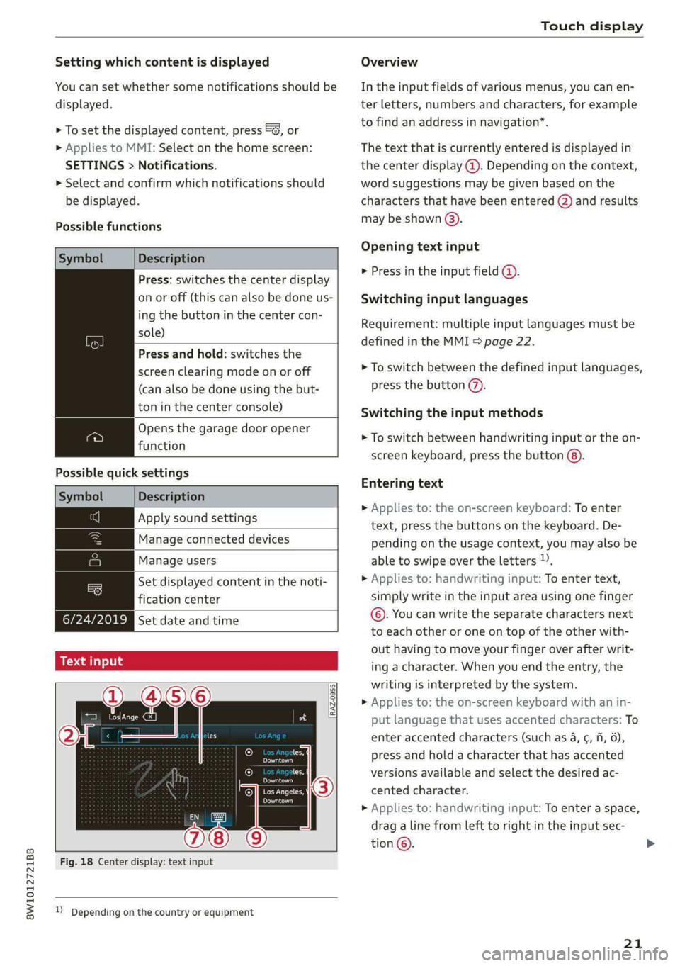 AUDI A4 2020 Owners Manual 8W1012721BB
Touch display
Setting which content is displayed Overview
You can set whether some notifications should be In the input fields of various menus, you can en-
displayed. ter letters, AUDI A4 2020 Owners Manual 8W1012721BB
Touch display
Setting which content is displayed Overview
You can set whether some notifications should be In the input fields of various menus, you can en-
displayed. ter letters,