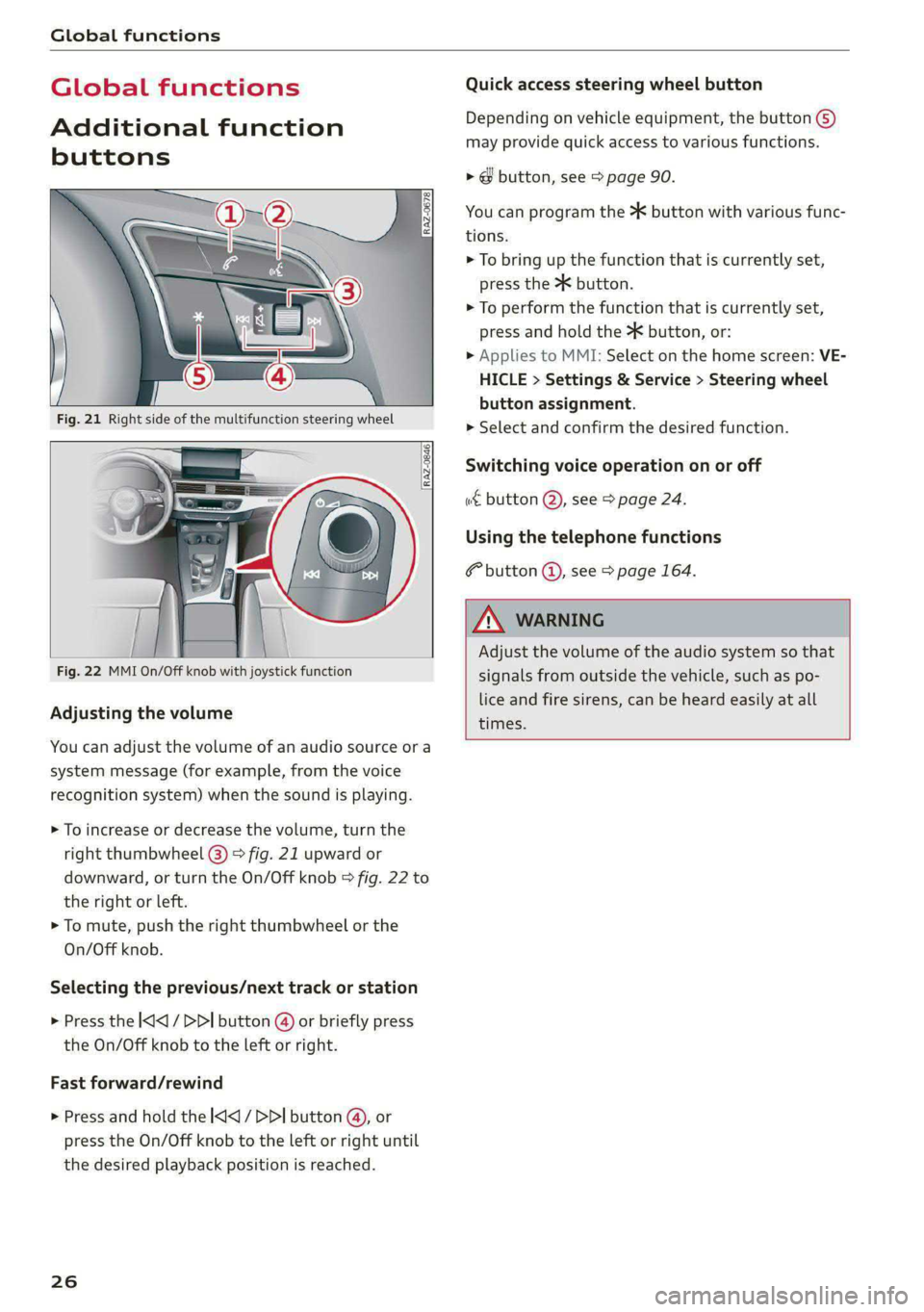AUDI A4 2020 Owners Manual Global functions
Global functions
Additional function
buttons
Adjusting the volume
You can adjust the volume of an audio source or a
system message (for example, from the voice
reco AUDI A4 2020 Owners Manual Global functions
Global functions
Additional function
buttons
Adjusting the volume
You can adjust the volume of an audio source or a
system message (for example, from the voice
reco