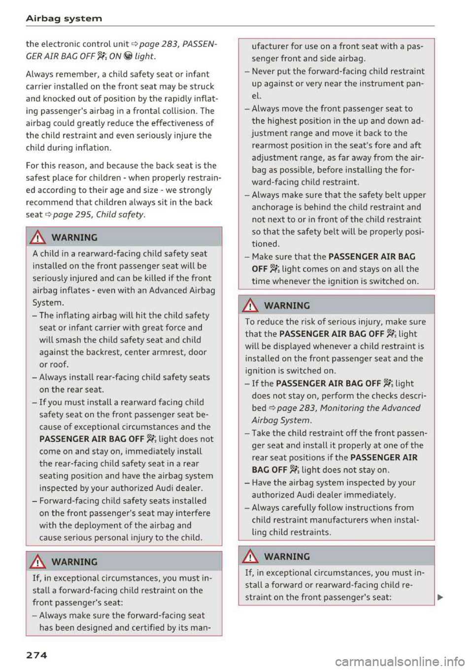 AUDI A4 2018 Owners Manual Airbag syste m
the electronic control unit¢ page 283, PASSEN
GER AIR BAG
OFF~; ON@ light.
A lways remember, a child safety seat or infant
carrier installed on the front seat AUDI A4 2018 Owners Manual Airbag syste m
the electronic control unit¢ page 283, PASSEN
GER AIR BAG
OFF~; ON@ light.
A lways remember, a child safety seat or infant
carrier installed on the front seat