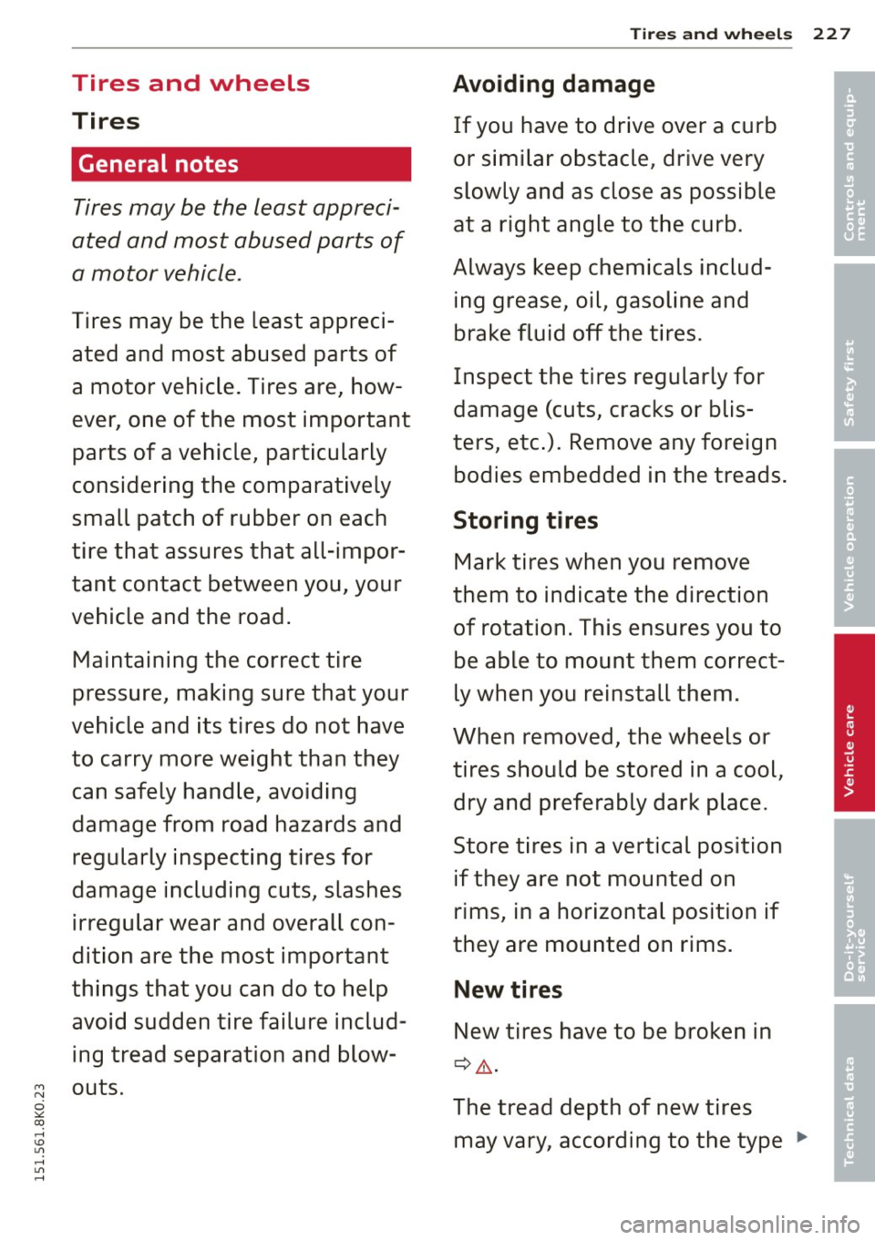 AUDI A4 2015 Owners Manual Tires and wheels
Tires
General notes
Tires may be the least appreci
ated and most abused parts of
a motor vehicle .
Tires may be the least appreci
ated and most abused part AUDI A4 2015 Owners Manual Tires and wheels
Tires
General notes
Tires may be the least appreci
ated and most abused parts of
a motor vehicle .
Tires may be the least appreci
ated and most abused part