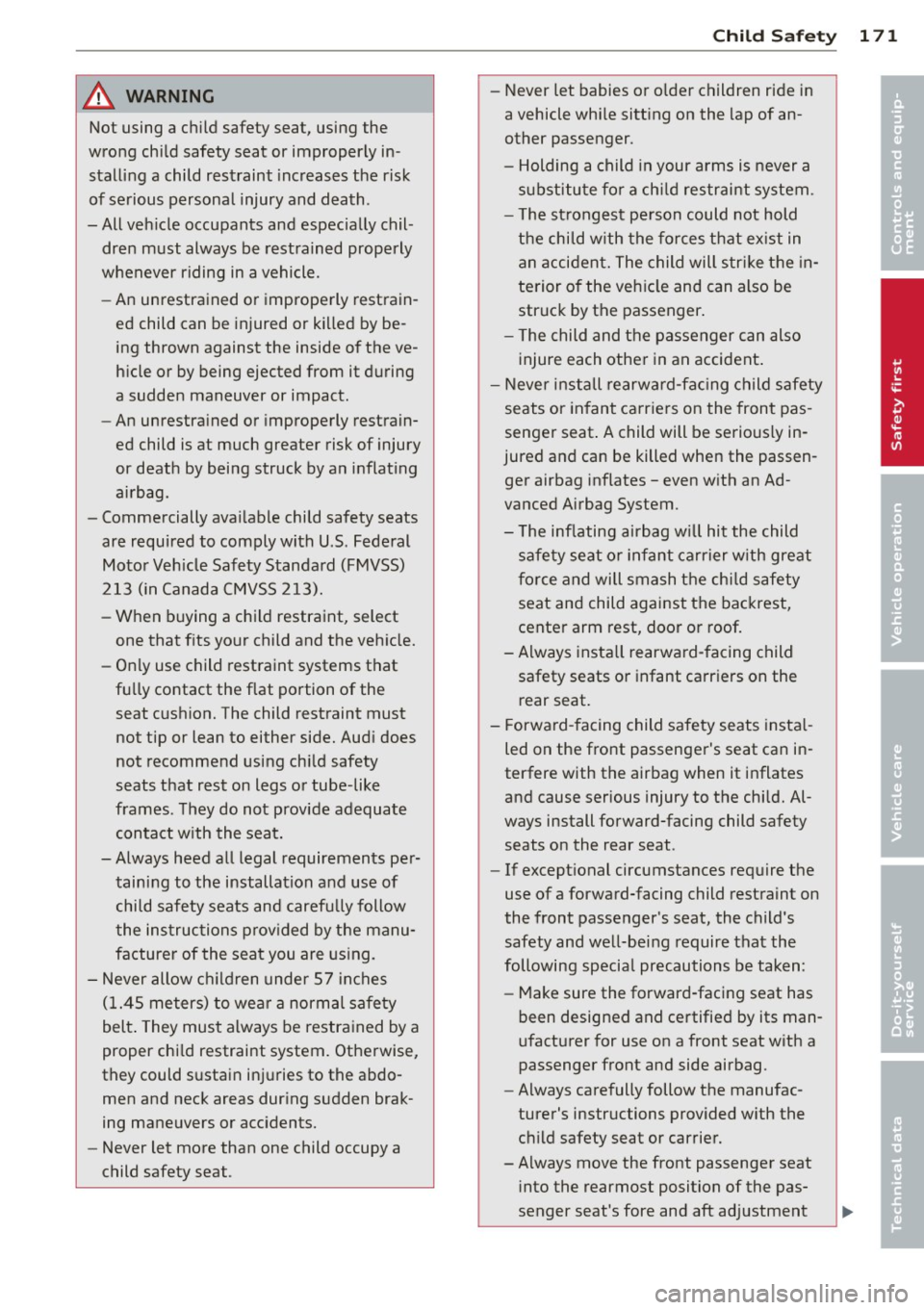AUDI S4 2014  Owners Manual A WARNING 1-= 
Not  using  a child  safety  seat,  using  the 
wrong  child  safety  seat  or  improperly  in­
stalling  a  child  restraint  increases the  risk 
of serious  personal  injury  and  d