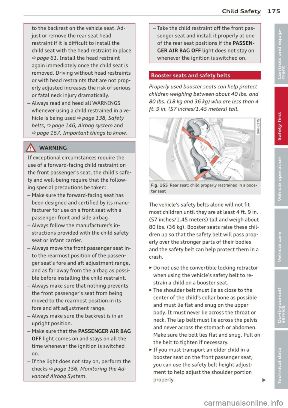 AUDI S4 2014  Owners Manual to  the  backrest  on  the  vehicle  seat.  Ad­
just  or  remove  the  rear  seat  head  restraint  if  it  is diff icult  to  install  the 
child  seat  w ith  the  head  restraint  in place 
¢ pag
