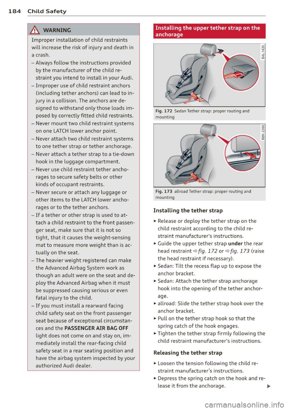 AUDI S4 2014  Owners Manual 184  Child  Safet y 
& WARNING 
Improper  insta llation  of  child  restraints 
will  increase  the  risk of  injury  and  death  in  a  crash. 
- Always follow  the  instructions  provided 
by the  m