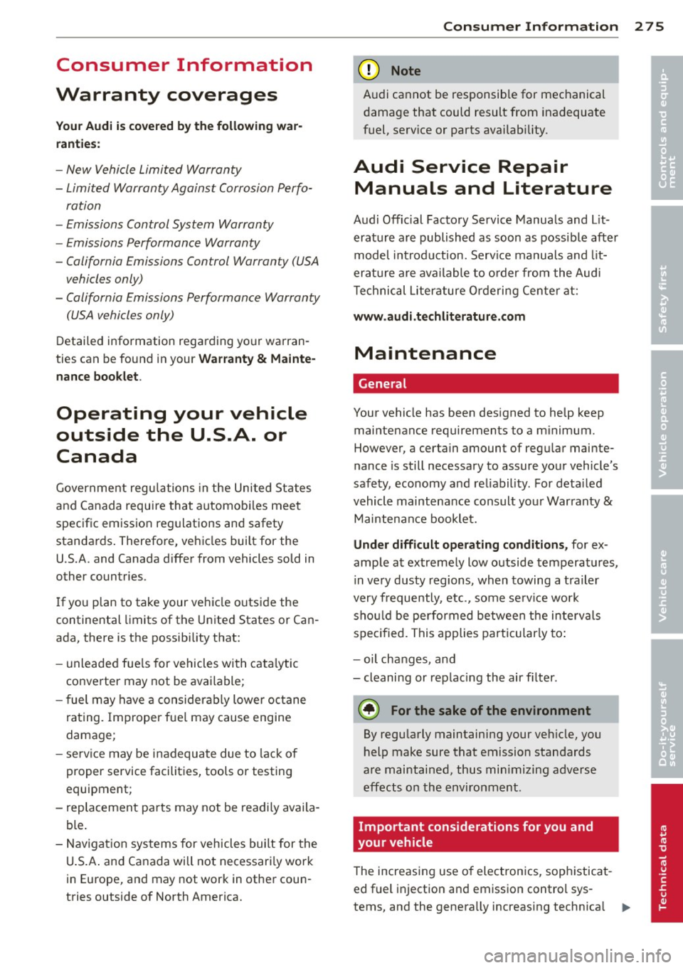 AUDI S4 2014  Owners Manual Consumer  Information 
Warranty  coverages 
Your Audi  i s cove red b y th e following  w ar­
ranties : 
- New  Vehicle  Limited  Warranty 
- Limited  Warranty  Against  Corrosion  Perfo-
ration 
- E