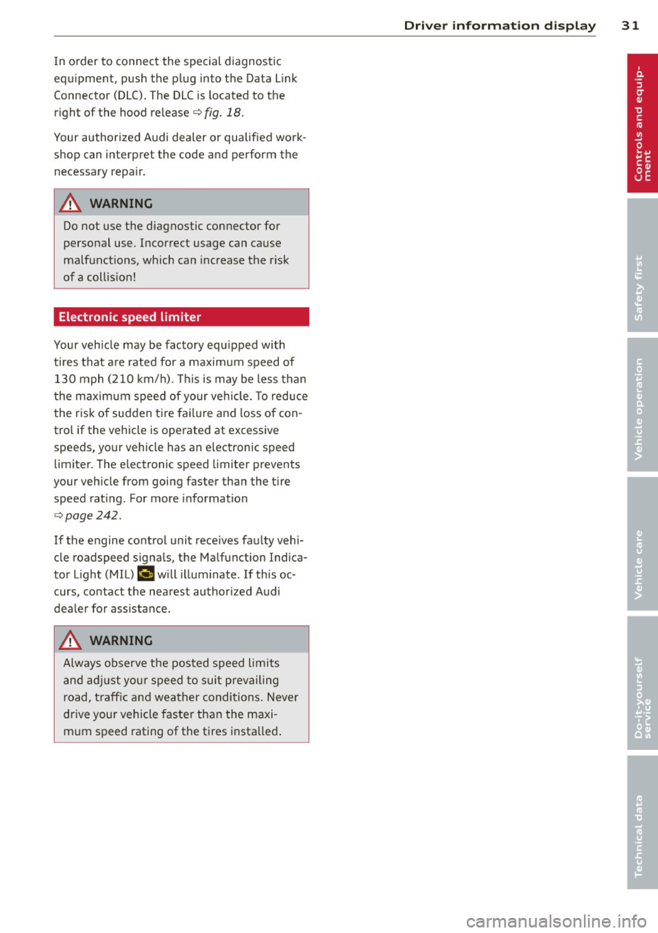AUDI S4 2014 Owners Manual In o rder to connect the special diagnostic
equipment, push the plug into the Data Link
Connector (DLC) . The DLC is located to the
right of the hood release ¢
fig. 18.
Your aut AUDI S4 2014 Owners Manual In o rder to connect the special diagnostic
equipment, push the plug into the Data Link
Connector (DLC) . The DLC is located to the
right of the hood release ¢
fig. 18.
Your aut