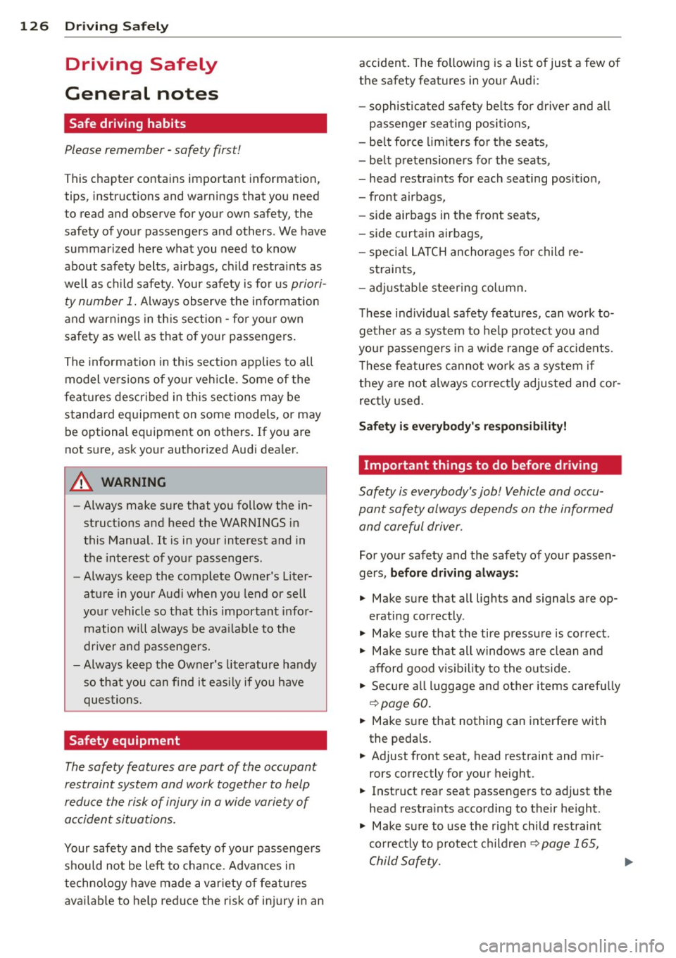 AUDI A4 SEDAN 2013 Owners Manual 126 Driving Saf ely
Driving Safely
General notes
Safe driving habits
Please remember -safety first!
This chapter contains important information,
tips, instructions and warnings t AUDI A4 SEDAN 2013 Owners Manual 126 Driving Saf ely
Driving Safely
General notes
Safe driving habits
Please remember -safety first!
This chapter contains important information,
tips, instructions and warnings t