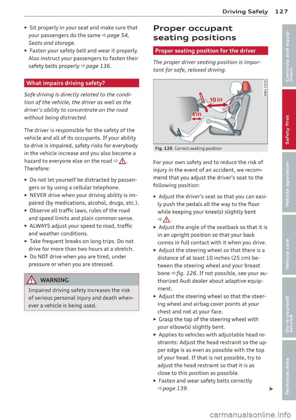 AUDI A4 SEDAN 2013 Owners Manual .. Sit properly in your seat and make sure that
your passengers do the same
¢page 54,
Seats and storage.
.. Fasten your safety belt and wear it properly.
Also instruct your AUDI A4 SEDAN 2013 Owners Manual .. Sit properly in your seat and make sure that
your passengers do the same
¢page 54,
Seats and storage.
.. Fasten your safety belt and wear it properly.
Also instruct your