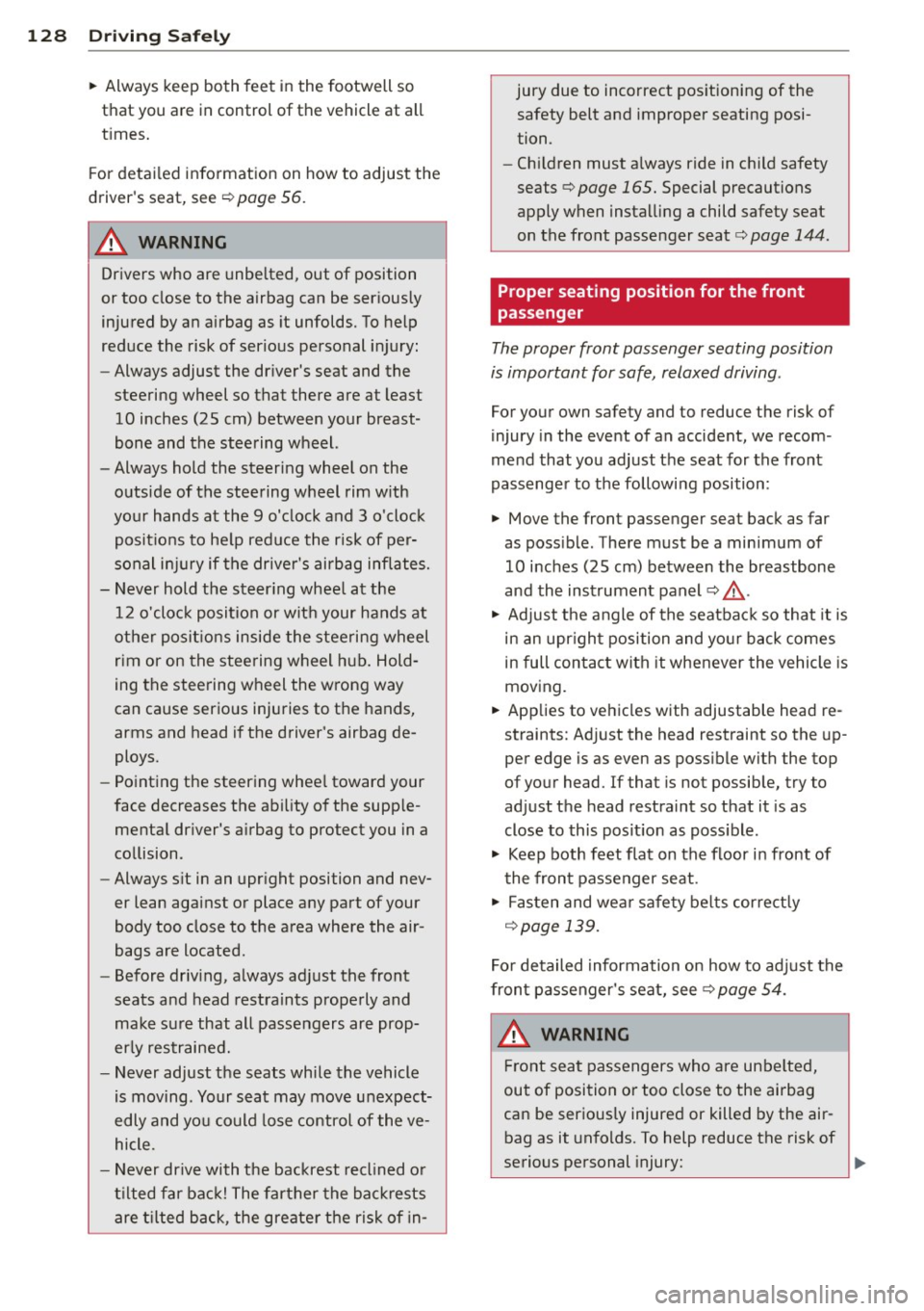 AUDI A4 SEDAN 2013 Owners Manual 128 Driving Safely
• Always keep both feet in the footwell so
that you are in control of the vehicle at all
times.
For detailed information on how to adjust the
drivers AUDI A4 SEDAN 2013 Owners Manual 128 Driving Safely
• Always keep both feet in the footwell so
that you are in control of the vehicle at all
times.
For detailed information on how to adjust the
drivers