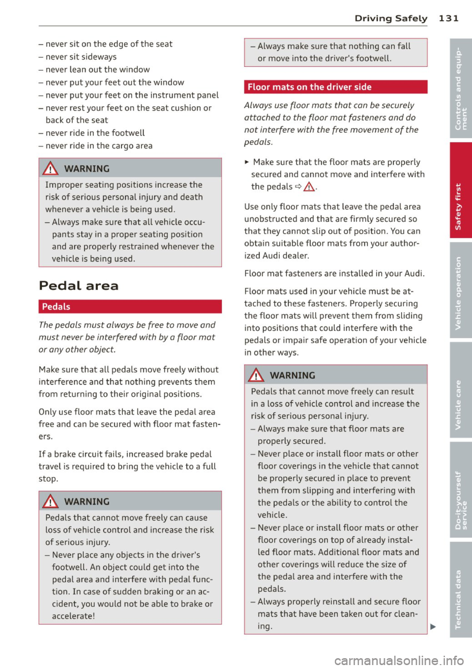 AUDI A4 SEDAN 2013 Owners Manual -never sit on the edge of the seat
- never sit sideways
- never lean out the w indow
- never put your feet out the window
- never put your feet on the instrument panel
- AUDI A4 SEDAN 2013 Owners Manual -never sit on the edge of the seat
- never sit sideways
- never lean out the w indow
- never put your feet out the window
- never put your feet on the instrument panel
-
