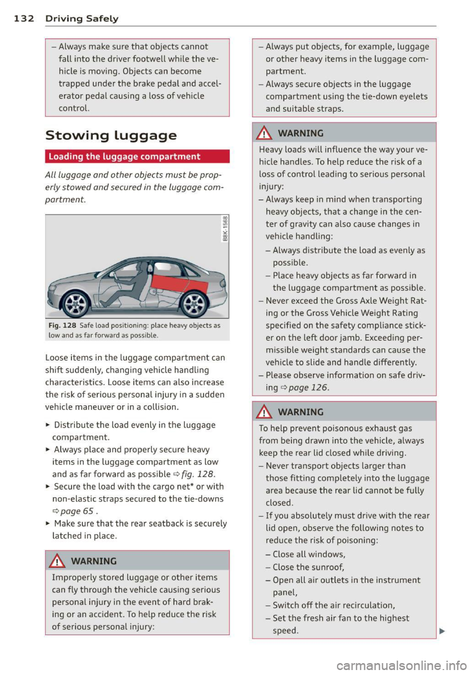 AUDI A4 SEDAN 2013 Owners Manual 132 Driving Safel y
-Always make sure that objects cannot
fall into the driver footwe ll wh ile the ve
hicle is moving. Objects can become
trapped under the brake pedal and AUDI A4 SEDAN 2013 Owners Manual 132 Driving Safel y
-Always make sure that objects cannot
fall into the driver footwe ll wh ile the ve
hicle is moving. Objects can become
trapped under the brake pedal and