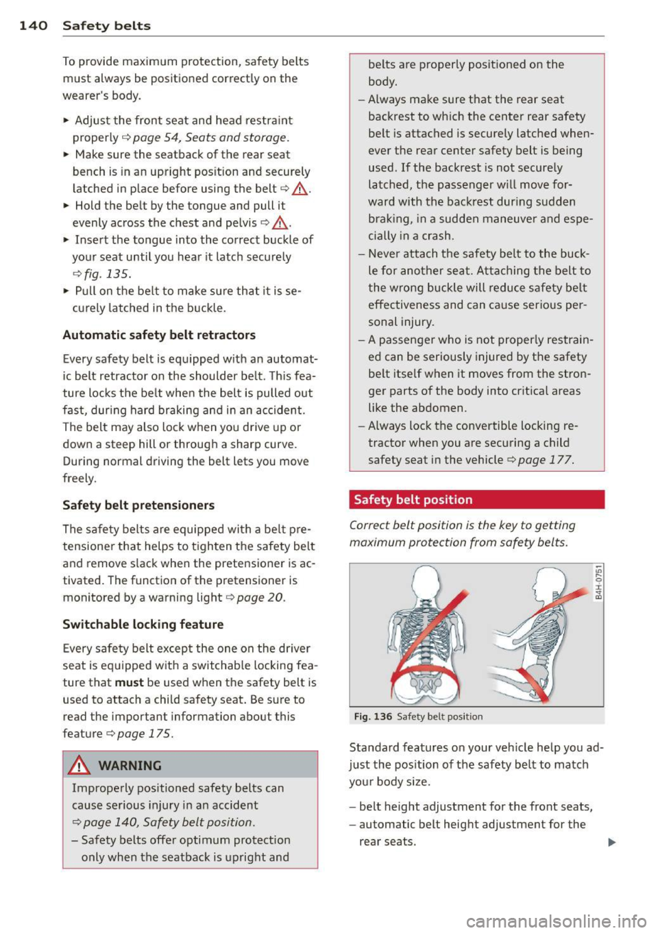 AUDI A4 SEDAN 2013 Owners Manual 140 Safet y belts
To provide maximum protection, sa fety belts
must always be positioned correctly on the
wearer s body .
.,. Adjus t the front seat and head restra int
proper AUDI A4 SEDAN 2013 Owners Manual 140 Safet y belts
To provide maximum protection, sa fety belts
must always be positioned correctly on the
wearer s body .
.,. Adjus t the front seat and head restra int
proper
