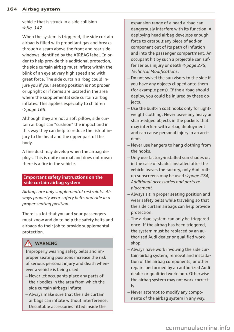 AUDI A4 SEDAN 2013 Owners Manual 164 Airbag system
vehicle that is struck in a side collision
~fig. 147.
When the system is triggered , the side curtain
airbag is filled with propellant gas and breaks
through a se AUDI A4 SEDAN 2013 Owners Manual 164 Airbag system
vehicle that is struck in a side collision
~fig. 147.
When the system is triggered , the side curtain
airbag is filled with propellant gas and breaks
through a se