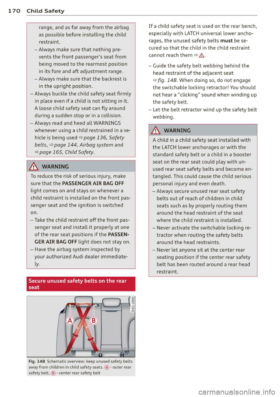 AUDI A4 SEDAN 2013 Owners Manual 1 70 Child Safety
range, and as far away from the airbag
as possible before installing the child
restraint.
- Always make sure that nothing pre
vents the front passengers s AUDI A4 SEDAN 2013 Owners Manual 1 70 Child Safety
range, and as far away from the airbag
as possible before installing the child
restraint.
- Always make sure that nothing pre
vents the front passengers s