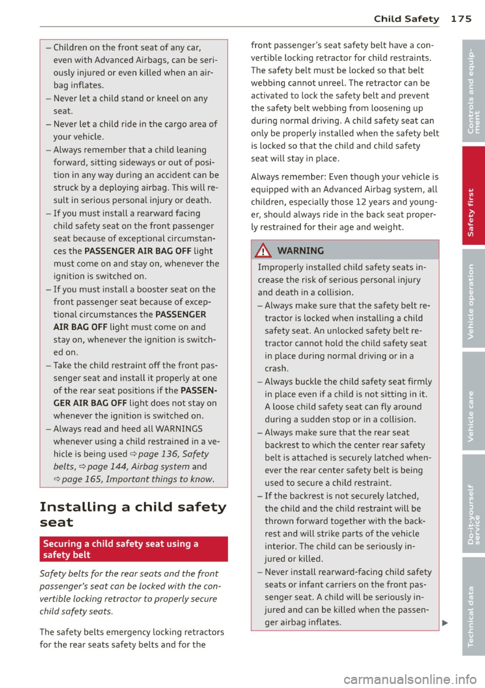 AUDI A4 SEDAN 2013 Owners Manual -Children on the front seat of any car,
even with Advanced A irbags, can be seri
ous ly injured or even killed when an a ir
bag inflates.
- Never let a child stand or k AUDI A4 SEDAN 2013 Owners Manual -Children on the front seat of any car,
even with Advanced A irbags, can be seri
ous ly injured or even killed when an a ir
bag inflates.
- Never let a child stand or k