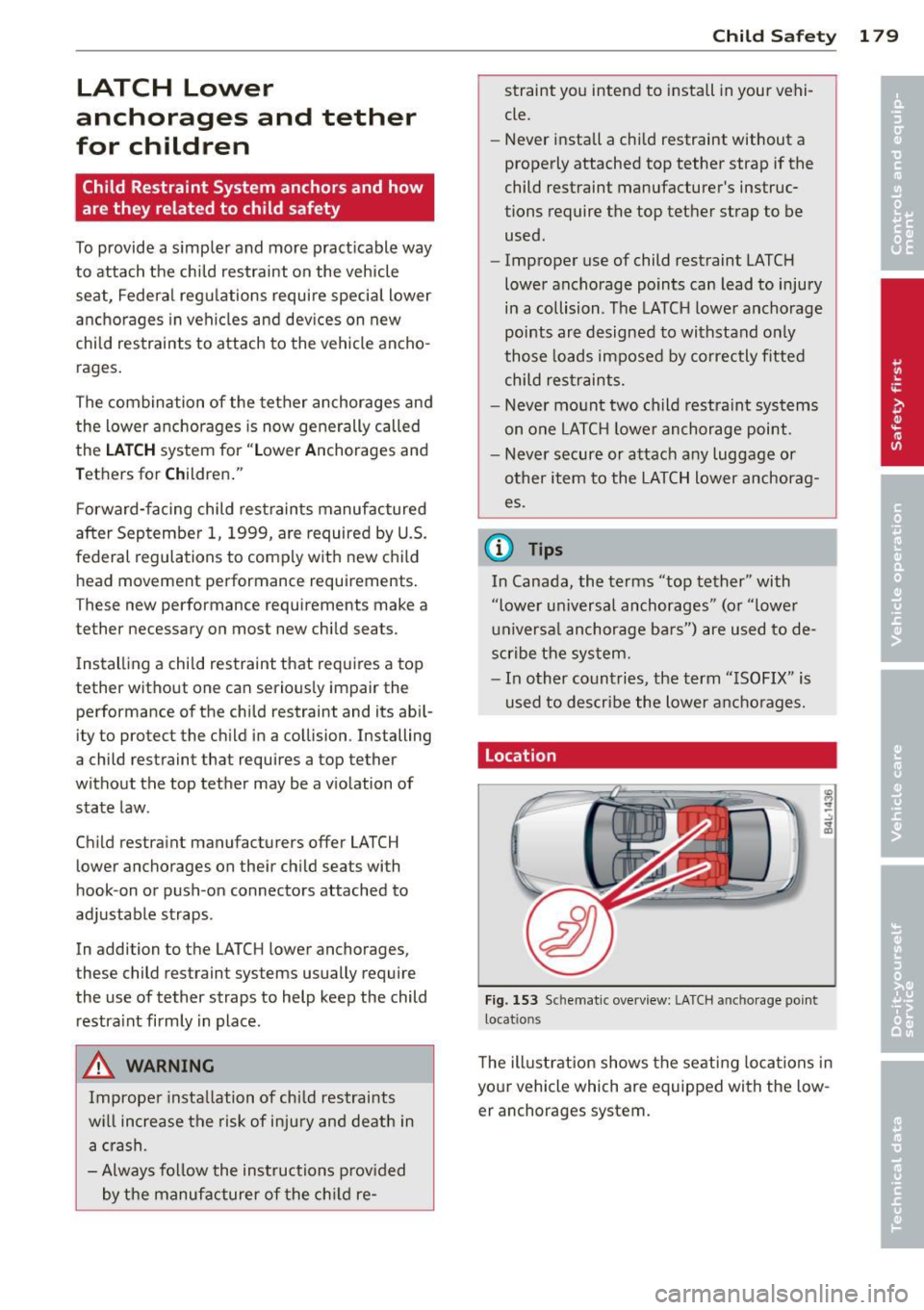 AUDI A4 SEDAN 2013 Owners Manual LATCH Lower
anchorages and tether
for children
Child Restraint System anchors and how
are they related to child safety
To provide a s impler and more pract icable way
to attach AUDI A4 SEDAN 2013 Owners Manual LATCH Lower
anchorages and tether
for children
Child Restraint System anchors and how
are they related to child safety
To provide a s impler and more pract icable way
to attach