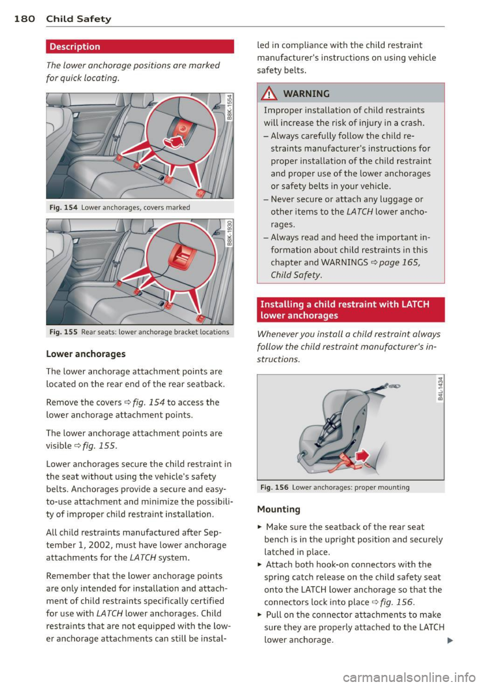 AUDI A4 SEDAN 2013 Owners Manual 180 Child Safet y
Description
The lower anchorage positions are marked
for quick locating .
Fig. 154 Lower a nch orages, covers marke d
Fig. 155 Rear sea ts: towe r an ch orage b rac AUDI A4 SEDAN 2013 Owners Manual 180 Child Safet y
Description
The lower anchorage positions are marked
for quick locating .
Fig. 154 Lower a nch orages, covers marke d
Fig. 155 Rear sea ts: towe r an ch orage b rac