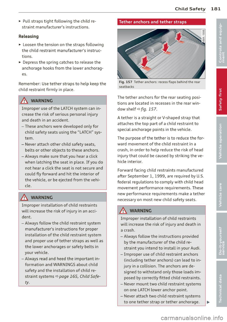 AUDI A4 SEDAN 2013 Owners Manual .. Pull straps tight following the child re
straint manufacturers instructions.
Releasing
.. Loosen the tension on the straps following
the ch ild restraint manufacturers ins AUDI A4 SEDAN 2013 Owners Manual .. Pull straps tight following the child re
straint manufacturers instructions.
Releasing
.. Loosen the tension on the straps following
the ch ild restraint manufacturers ins