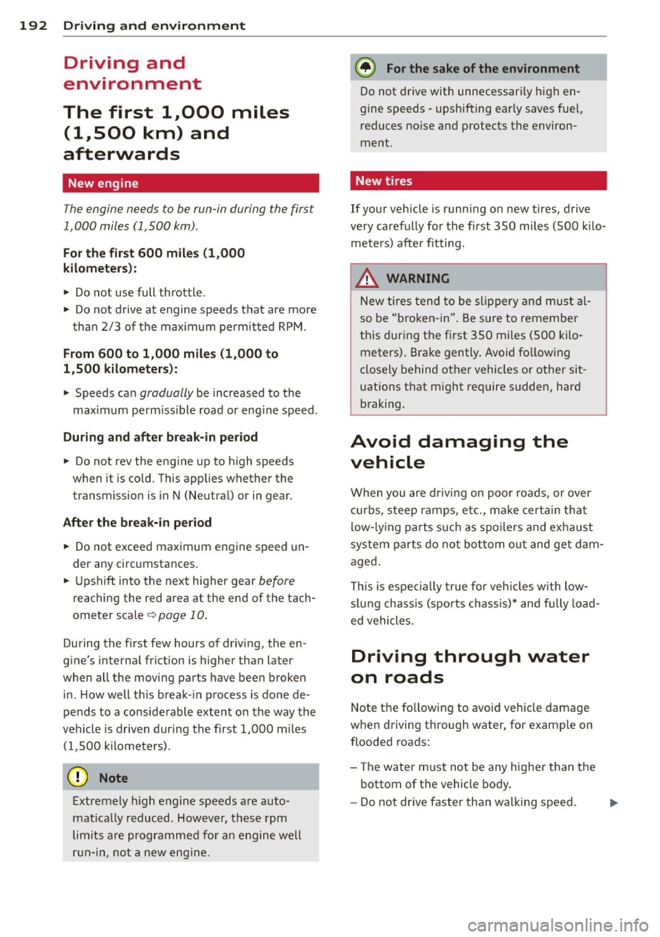 AUDI A4 SEDAN 2013 Owners Manual 192 Driving and environment
Driving and
environment
The first 1,000 miles
(1,500 km) and
afterwards
New engine
The engine needs to be run-in during the first
1,000 miles (1,500 AUDI A4 SEDAN 2013 Owners Manual 192 Driving and environment
Driving and
environment
The first 1,000 miles
(1,500 km) and
afterwards
New engine
The engine needs to be run-in during the first
1,000 miles (1,500