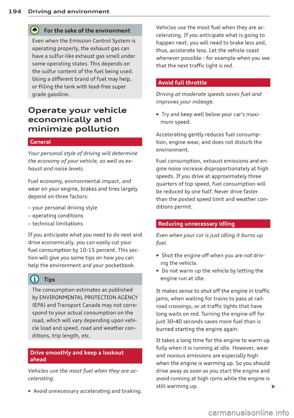 AUDI A4 SEDAN 2013 Owners Manual 194 Driving and en vironm ent
@ For the sa ke of the environment
Even when the Emission Contro l System is
operating properly, the exhaust gas can
have a sulfur-like exhaust gas smel AUDI A4 SEDAN 2013 Owners Manual 194 Driving and en vironm ent
@ For the sa ke of the environment
Even when the Emission Contro l System is
operating properly, the exhaust gas can
have a sulfur-like exhaust gas smel
