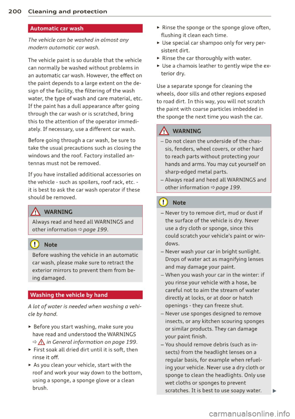 AUDI A4 SEDAN 2013 Owners Manual 200 Cleaning and protec tio n
Automatic car wash
The vehicle can be washed in almost any
modern automatic car wash .
The vehicle paint is so durable that the vehicle
can normally AUDI A4 SEDAN 2013 Owners Manual 200 Cleaning and protec tio n
Automatic car wash
The vehicle can be washed in almost any
modern automatic car wash .
The vehicle paint is so durable that the vehicle
can normally