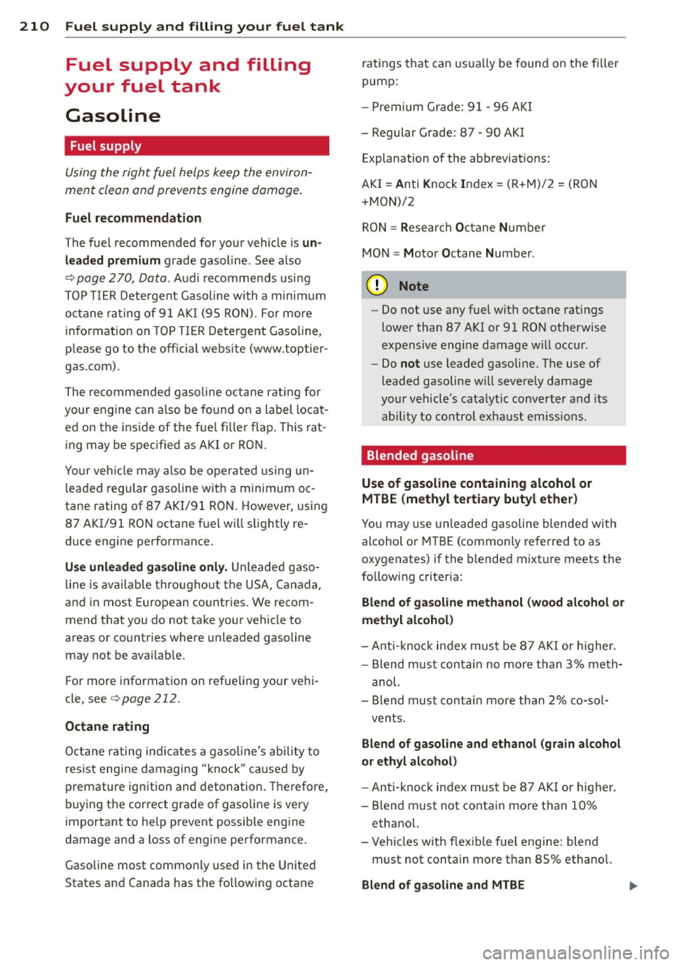 AUDI A4 SEDAN 2013 Owners Manual 210 Fuel supply and filling your fuel tank
Fuel supply and filling
your fuel tank
Gasoline
Fuel supply
Using the righ t fuel helps keep the environ
ment cle an and preven ts AUDI A4 SEDAN 2013 Owners Manual 210 Fuel supply and filling your fuel tank
Fuel supply and filling
your fuel tank
Gasoline
Fuel supply
Using the righ t fuel helps keep the environ
ment cle an and preven ts