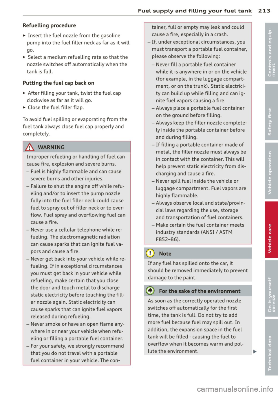 AUDI A4 SEDAN 2013 Owners Manual Refuelling procedure
" Inse rt the fue l nozzle from the gasoline
pump into the fue l filler neck as far as it will
go.
" Se lect a m edium refuelling rate so that the
noz zle AUDI A4 SEDAN 2013 Owners Manual Refuelling procedure
" Inse rt the fue l nozzle from the gasoline
pump into the fue l filler neck as far as it will
go.
" Se lect a m edium refuelling rate so that the
noz zle