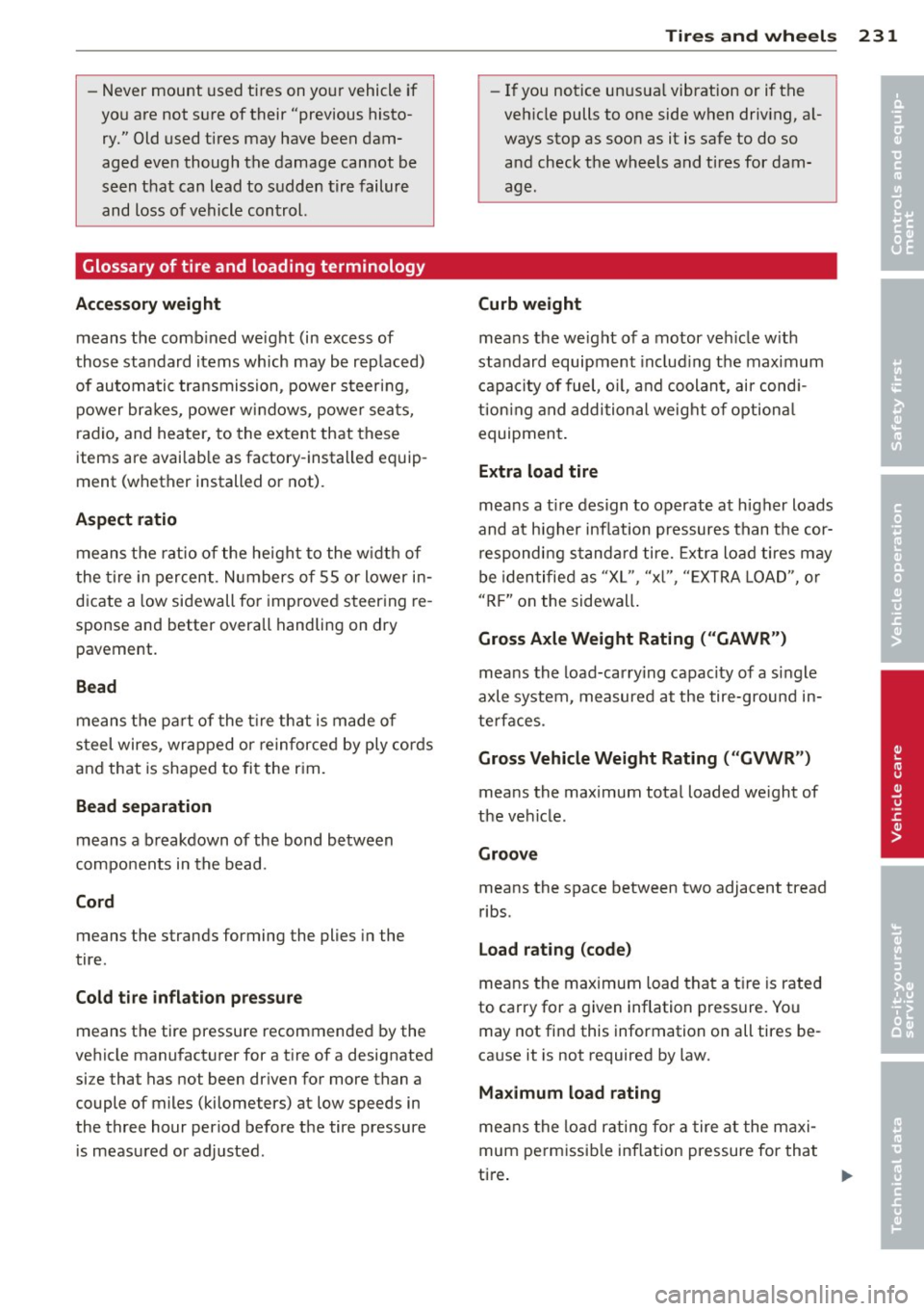 AUDI A4 SEDAN 2013 Owners Manual -Never mount used tires on yo ur vehicle if
you are not sure of their "previous histo
ry." Old used tires may have bee n dam
aged even though the damage cannot be
seen AUDI A4 SEDAN 2013 Owners Manual -Never mount used tires on yo ur vehicle if
you are not sure of their "previous histo
ry." Old used tires may have bee n dam
aged even though the damage cannot be
seen