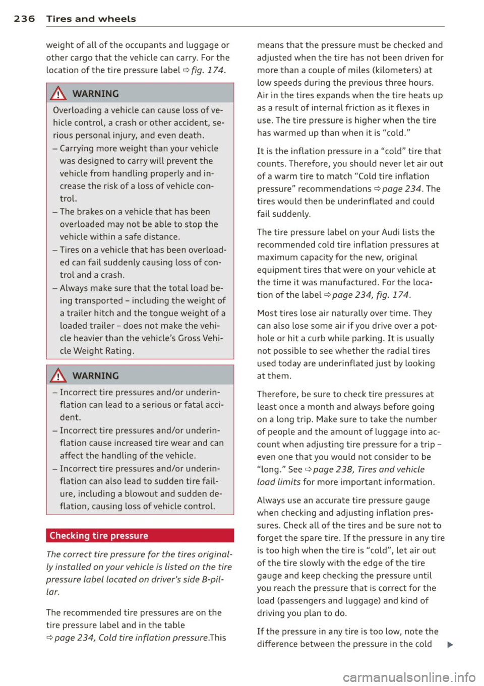 AUDI A4 SEDAN 2013 Owners Manual 236 Tires and wheels
weight of all of the occupants and luggage or
other cargo that the vehicle can carry. For the
location of the tire pressure label¢
fig. 174.
_& WARNING AUDI A4 SEDAN 2013 Owners Manual 236 Tires and wheels
weight of all of the occupants and luggage or
other cargo that the vehicle can carry. For the
location of the tire pressure label¢
fig. 174.
_& WARNING