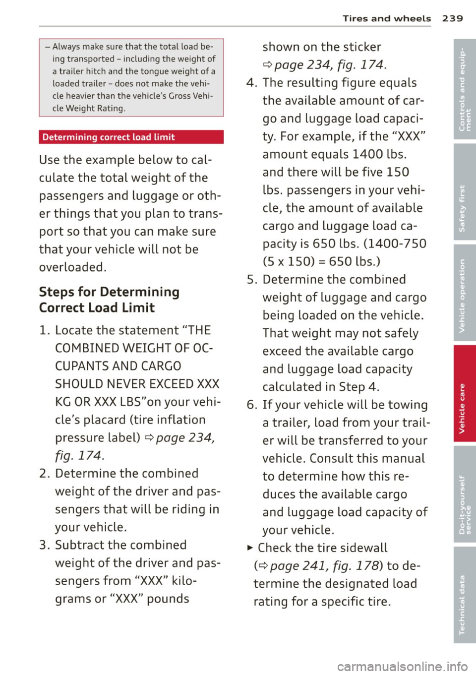 AUDI A4 SEDAN 2013 Owners Manual -Always make sure that the total load be
ing transported - including the weight of
a trailer hitch and the tongue weight of a
loaded trailer -does not make the vehi
cle heav i AUDI A4 SEDAN 2013 Owners Manual -Always make sure that the total load be
ing transported - including the weight of
a trailer hitch and the tongue weight of a
loaded trailer -does not make the vehi
cle heav i