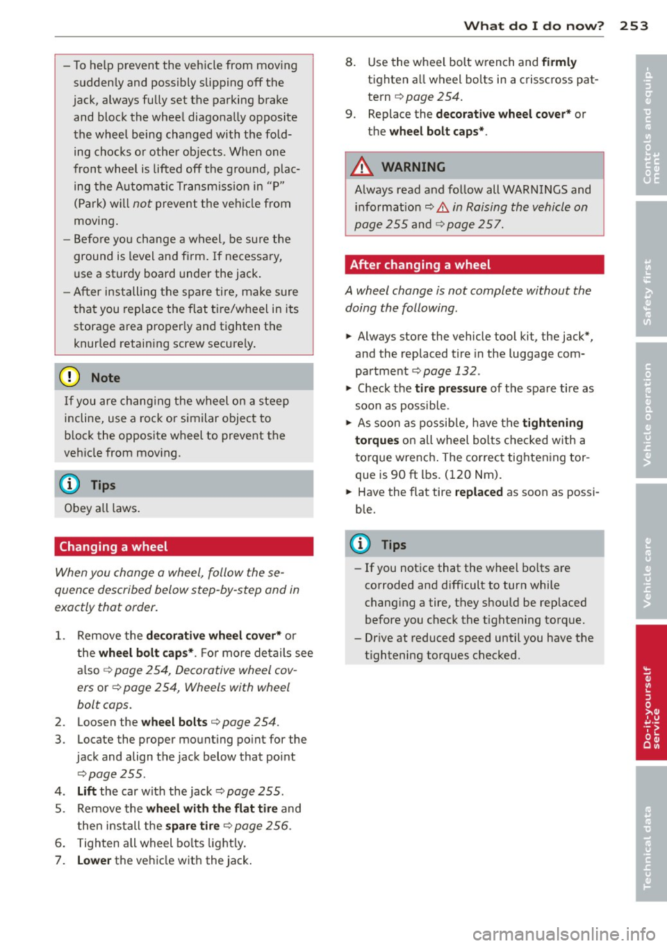 AUDI A4 SEDAN 2013 Owners Manual -To he lp prevent the vehicle from moving
sudden ly and possibly slipping off the
jack, always fully set the parking brake and block the whee l diagona lly opposite
the wheel be AUDI A4 SEDAN 2013 Owners Manual -To he lp prevent the vehicle from moving
sudden ly and possibly slipping off the
jack, always fully set the parking brake and block the whee l diagona lly opposite
the wheel be