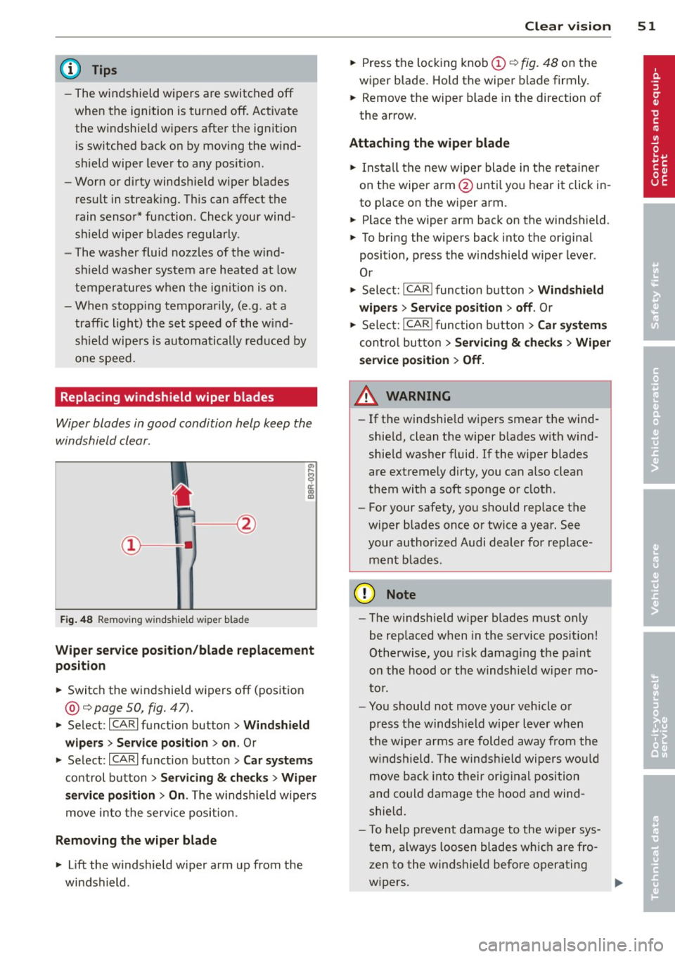 AUDI A4 SEDAN 2013 Owners Manual @ Tips
-The windshield wipers are switched off
when the ignition is turned off . Activate
the windshie ld w ipers after the ignit ion
i s sw itched back on by mov ing the w ind
s hi AUDI A4 SEDAN 2013 Owners Manual @ Tips
-The windshield wipers are switched off
when the ignition is turned off . Activate
the windshie ld w ipers after the ignit ion
i s sw itched back on by mov ing the w ind
s hi