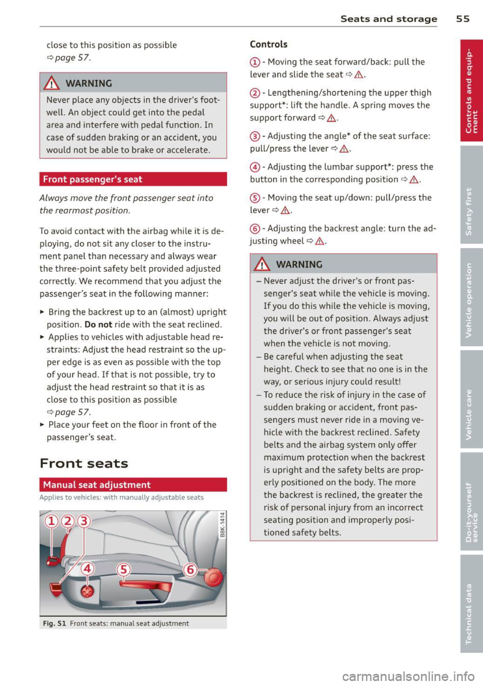AUDI A4 SEDAN 2013 Owners Manual close to this position as possible
c:>page 57.
A WARNING
Never place any objects in the drivers foot
well. An object could get into the pedal
area and interfere with pedal fun AUDI A4 SEDAN 2013 Owners Manual close to this position as possible
c:>page 57.
A WARNING
Never place any objects in the drivers foot
well. An object could get into the pedal
area and interfere with pedal fun