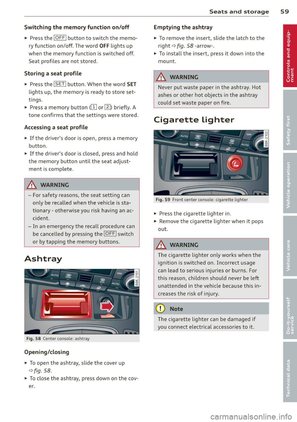 AUDI A4 SEDAN 2013  Owners Manual Switching  the  memory  function  on/off 
•  Press  the !O FF ! button  to sw itch  the  memo­
ry function  on/off.  The  word 
OFF lights  up 
when  the  memory  function  is  switched  off . 
S e