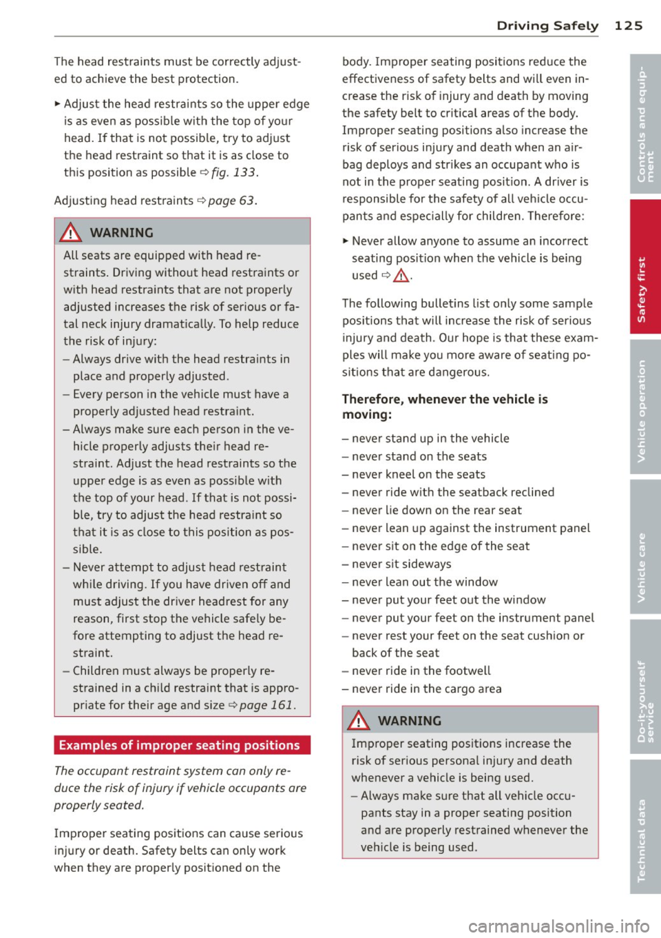 AUDI A5 CABRIOLET 2014 Owners Manual The head restraints must be correctly adjust
ed to achieve the best protection.
... Adjus t the head restrai nts so the upper edge
is as even as possib le with the top of yo ur
hea AUDI A5 CABRIOLET 2014 Owners Manual The head restraints must be correctly adjust
ed to achieve the best protection.
... Adjus t the head restrai nts so the upper edge
is as even as possib le with the top of yo ur
hea
