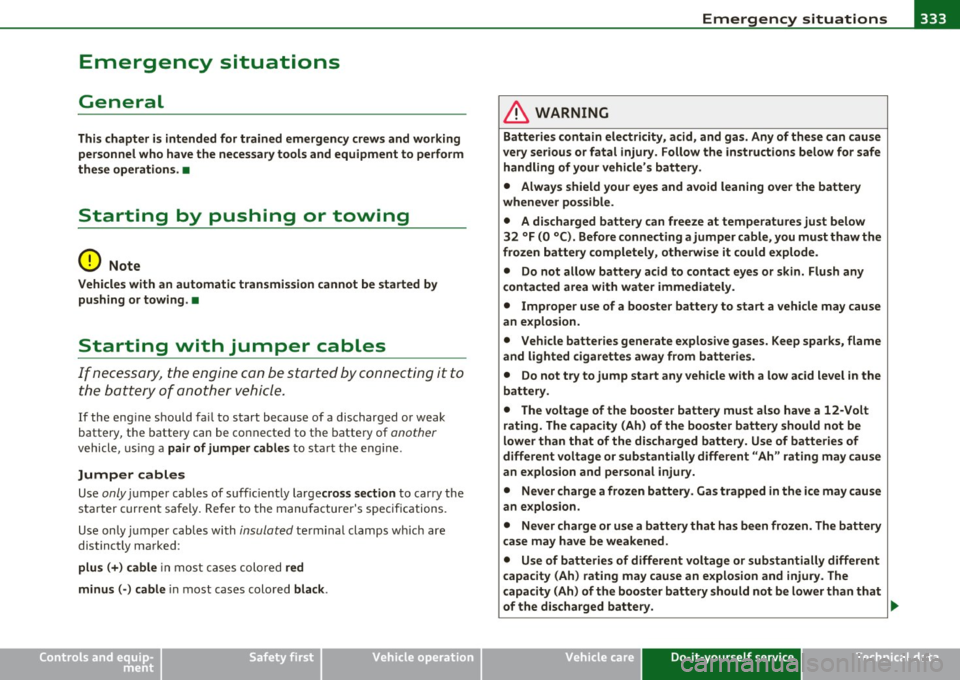 AUDI A5 CABRIOLET 2011  Owners Manual Emergency  situations --------------=----Efffll 
Emergency  situations 
General 
This chapter  is intended  for  trained  emergency  crew s and  working 
personnel  who  ha ve the  necessar y tools  a