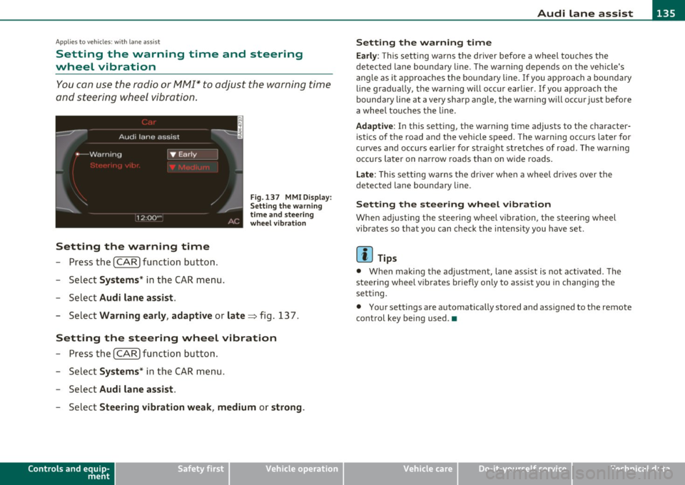 AUDI A5 CABRIOLET 2010  Owners Manual Audi  lane  assist -_______________________________  lffII 
Applie s to  vehicles: w ith  lane  assist 
Setting  the  warning  time  and  steering 
wheel  vibration 
You c an use  the  radio or MM I*