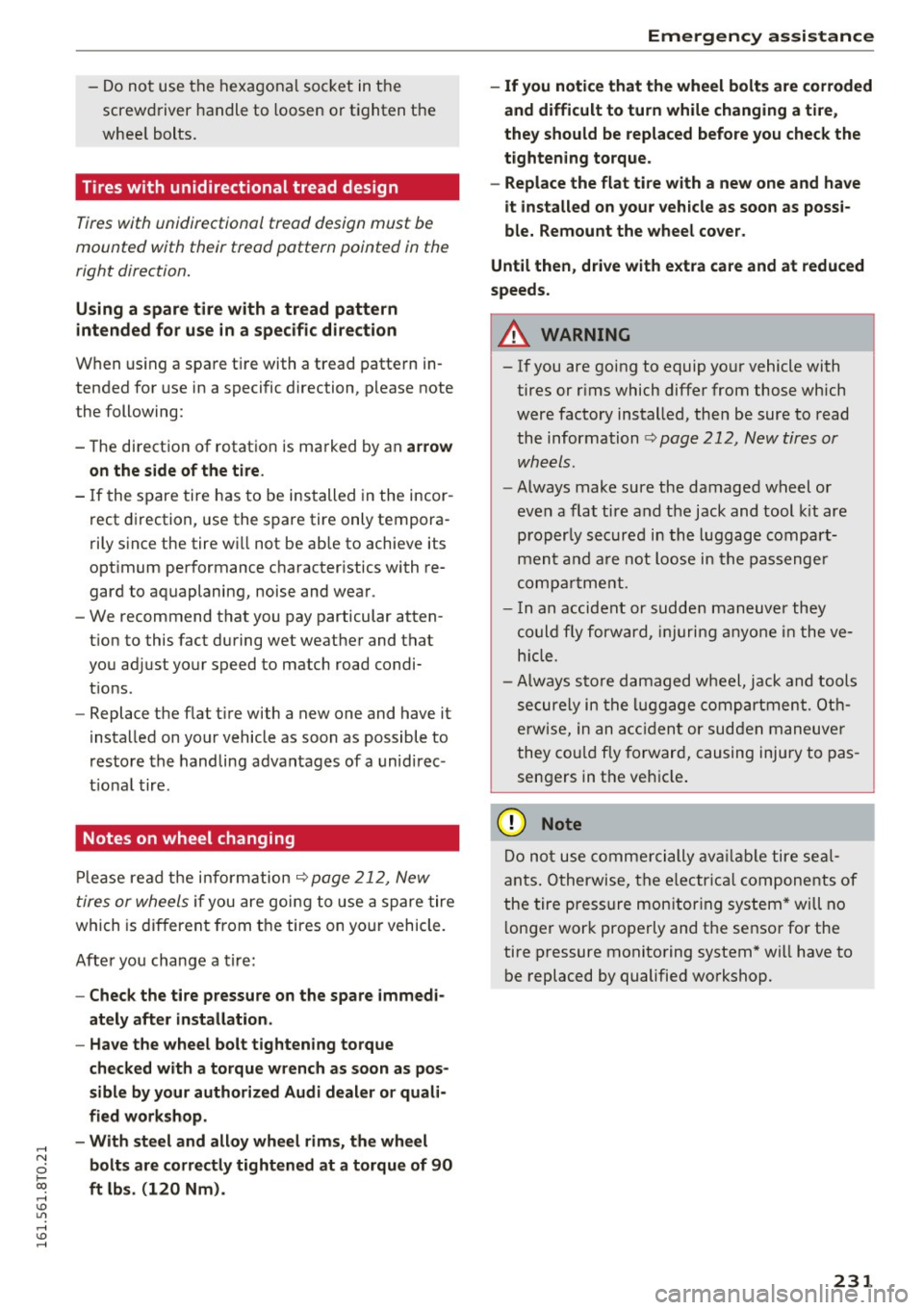 AUDI A5 COUPE 2016  Owners Manual .... N 
0 I-­co .... <J:) Lil 
.... <J:) .... 
-Do  not  use  the  hexagonal  socket  in the 
screwdriver  handle to loosen  or tighten  the 
wheel  bolts. 
Tires with  unidirectional  tread  design 