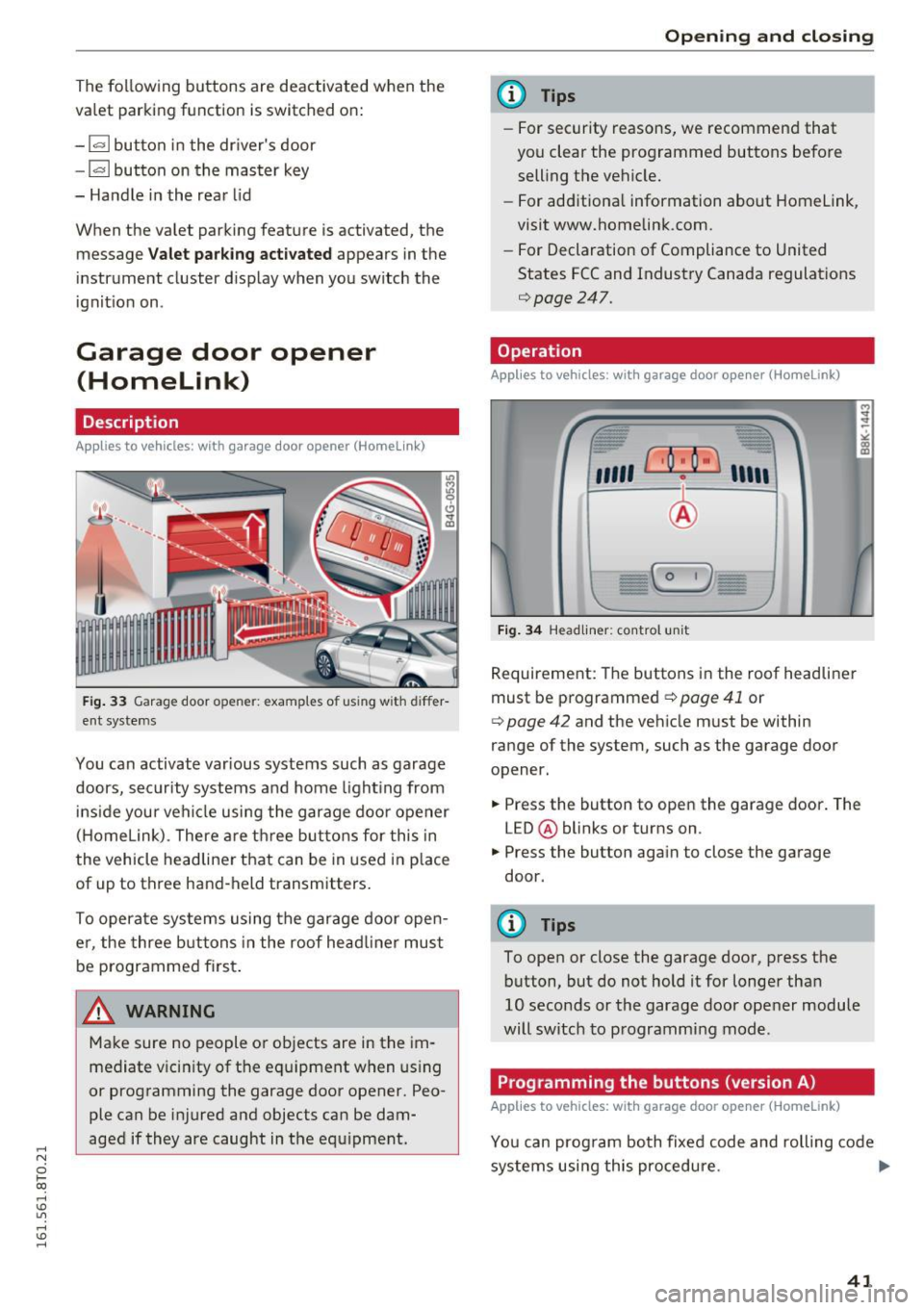 AUDI A5 COUPE 2016  Owners Manual ..... N 
0 1-CX) 
..... I.Cl U"I 
..... I.Cl ...... 
The following  buttons  are deactivated  when  the 
va let  parking  function  is sw itched  on: 
- l-" I button  in the drivers door 
- I""  I