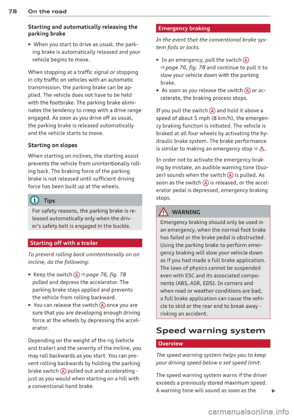 AUDI A5 COUPE 2013 Owners Manual 78 On the road
Startin g and automati cally r ele a s ing the
p ark ing b rake
.. When you start to drive as usua l, the park
ing brake is automatically released and your
vehicle be AUDI A5 COUPE 2013 Owners Manual 78 On the road
Startin g and automati cally r ele a s ing the
p ark ing b rake
.. When you start to drive as usua l, the park
ing brake is automatically released and your
vehicle be