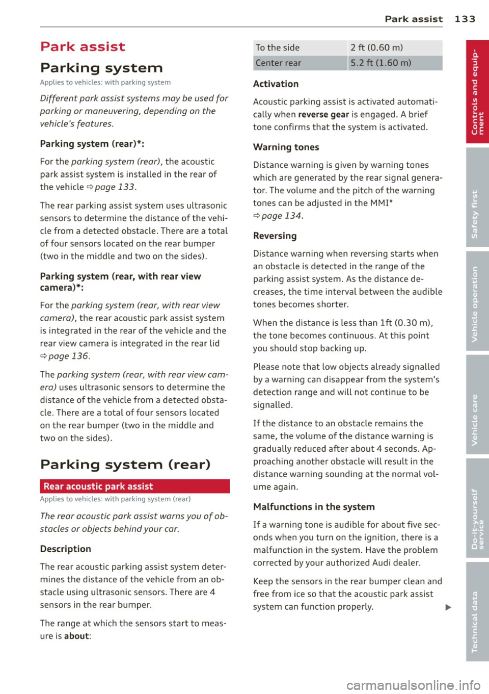 AUDI A5 COUPE 2012  Owners Manual Park  assist 
Parking  system 
Applies to  vehicles:  with  parking system 
Different  park  assist  systems  may  be used for 
parking  or  maneuvering,  depending  on  the 
vehicles  features. 
Par