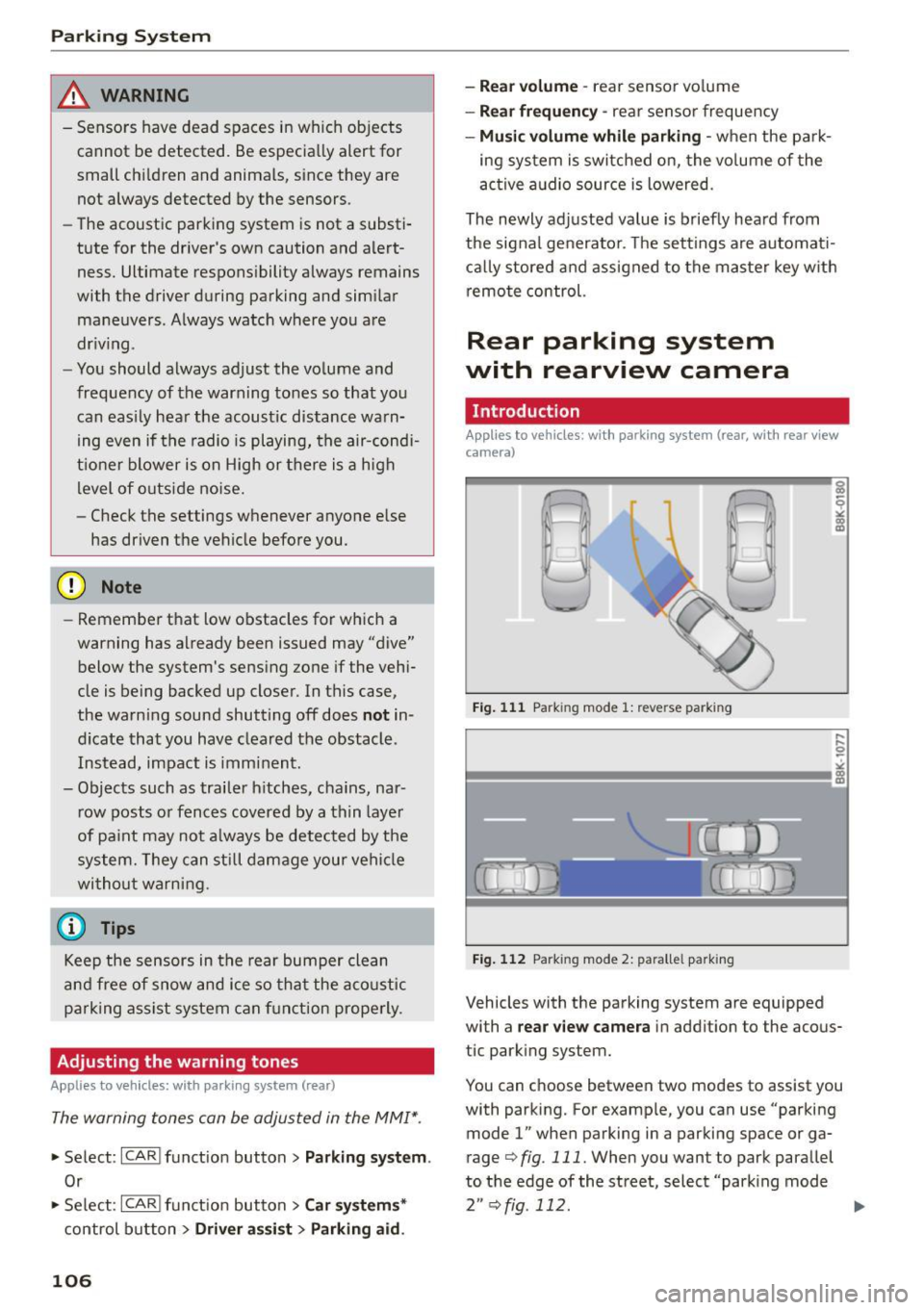 AUDI A5 COUPE 2015  Owners Manual Parking Sy stem 
_& WARNING 
- Sensors have dead spaces in which  objects 
cannot  be detected.  Be especia lly alert  for 
small  chi ldren  and animals,  s ince they  are 
not  always detected  by t