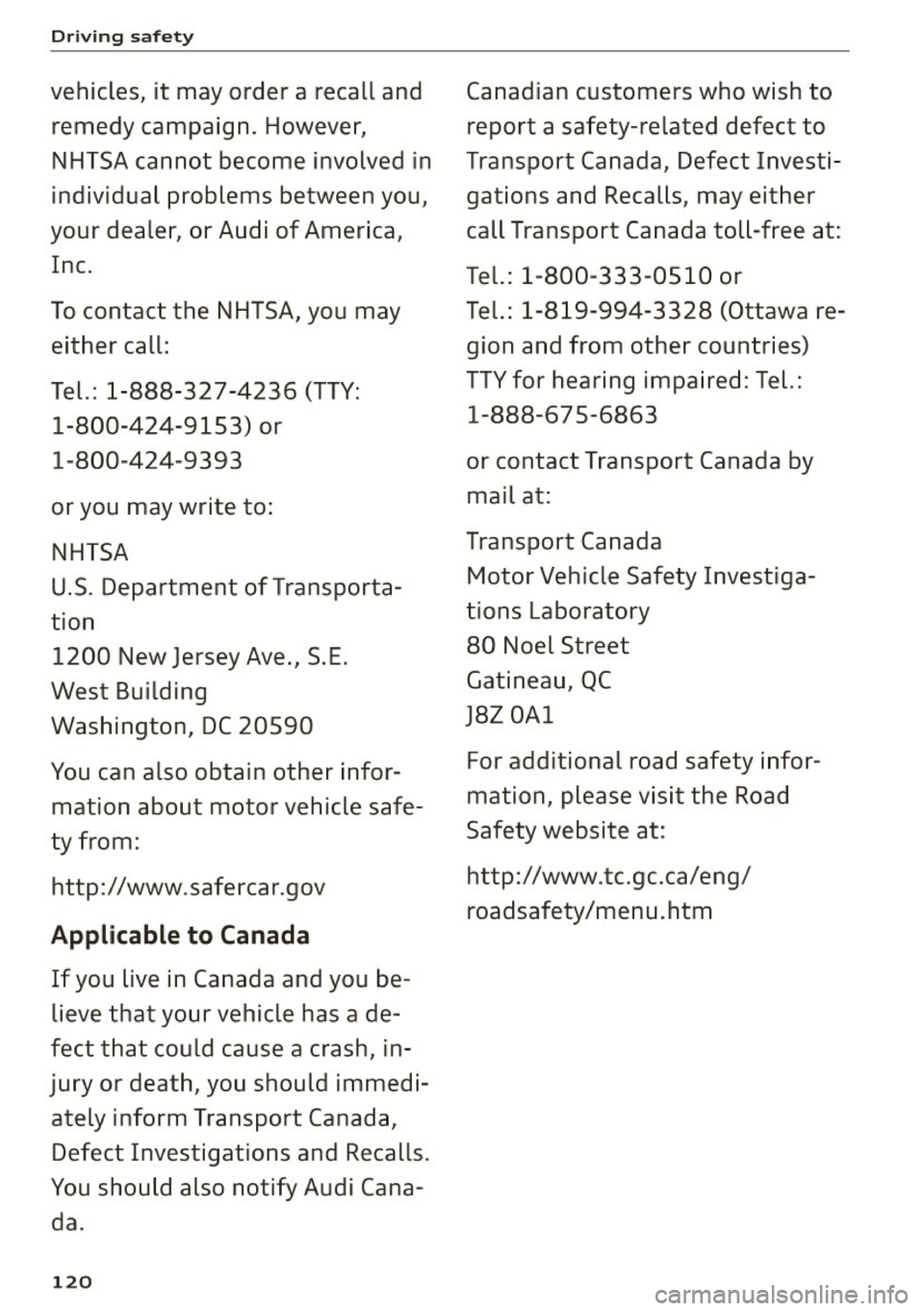 AUDI A5 COUPE 2015 Owners Manual Driving safety
vehicles, it may order a recall and remedy campaign. However,
NHTSA cannot become involved in
individual problems between you,
your dealer, or Audi of America,
Inc AUDI A5 COUPE 2015 Owners Manual Driving safety
vehicles, it may order a recall and remedy campaign. However,
NHTSA cannot become involved in
individual problems between you,
your dealer, or Audi of America,
Inc