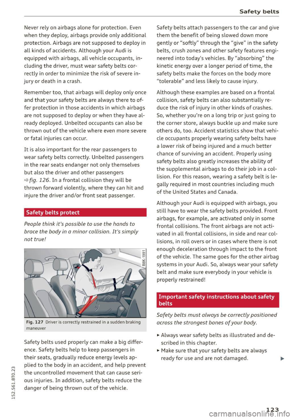 AUDI A5 COUPE 2015 Owners Manual M N
0 loo
rl I.O
" N
" rl
Never rely on airbags alone for protection. Even
when they deploy, airbags provide only additional
protection. Airbags are not supposed to deploy AUDI A5 COUPE 2015 Owners Manual M N
0 loo
rl I.O
" N
" rl
Never rely on airbags alone for protection. Even
when they deploy, airbags provide only additional
protection. Airbags are not supposed to deploy