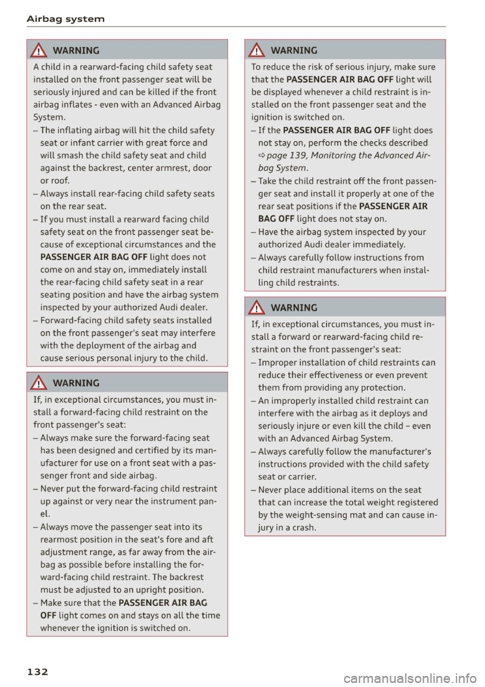 AUDI A5 COUPE 2015 Owners Manual Airbag syste m
A WARNING
A child in a rearward-facing child safety seat
installed on the fr ont passenger seat will be
ser iously injure d and can be killed if the front
airbag AUDI A5 COUPE 2015 Owners Manual Airbag syste m
A WARNING
A child in a rearward-facing child safety seat
installed on the fr ont passenger seat will be
ser iously injure d and can be killed if the front
airbag
