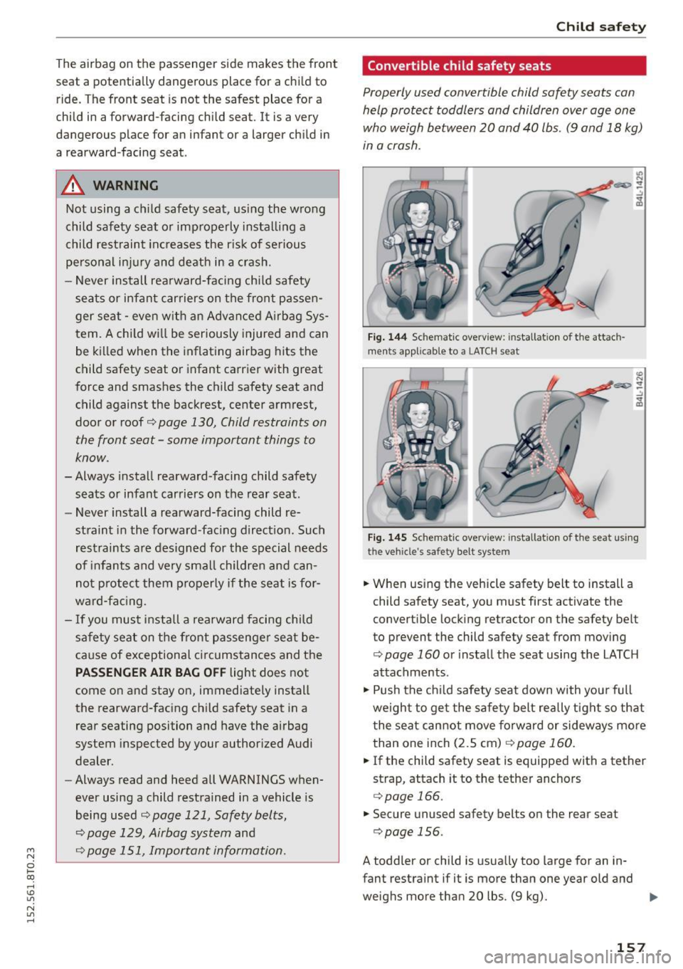 AUDI A5 COUPE 2015 Owners Manual M N
0 loo
rl I.O
" N
" rl
The airbag on the passenger side makes the front
seat a potentially dangerous place for a chi ld to
ride . The front seat is not the safest place AUDI A5 COUPE 2015 Owners Manual M N
0 loo
rl I.O
" N
" rl
The airbag on the passenger side makes the front
seat a potentially dangerous place for a chi ld to
ride . The front seat is not the safest place