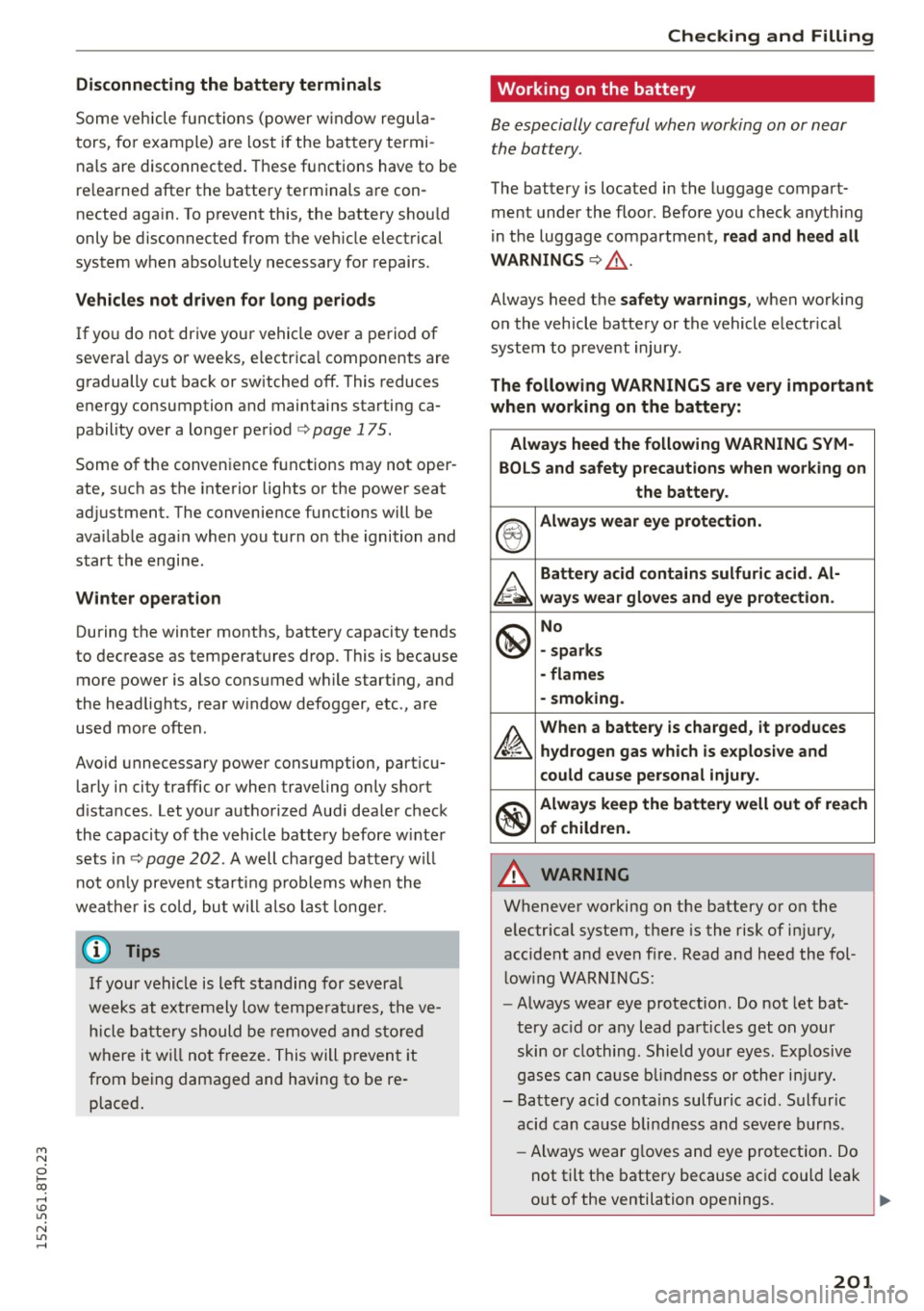 AUDI A5 COUPE 2015  Owners Manual M N 
i? co ,...., \!) 1.11 
N 1.11 ,...., 
Disconnecting  the  battery  terminals 
Some vehicle functions  (power  window regula­
tors , for example)  are  lost  if the battery  termi­
nals  are  