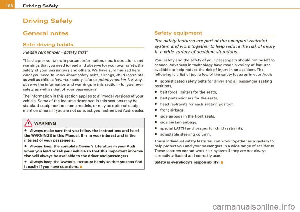 AUDI A5 COUPE 2010 Owners Manual ___ o_ r_iv _ i _n....; g::;_ S_ a_f _e _ly=-- -------------------------------------------------
Driving Safely
General notes
Safe driving habits
Please remember -safety first!
This chapter AUDI A5 COUPE 2010 Owners Manual ___ o_ r_iv _ i _n....; g::;_ S_ a_f _e _ly=-- -------------------------------------------------
Driving Safely
General notes
Safe driving habits
Please remember -safety first!
This chapter
