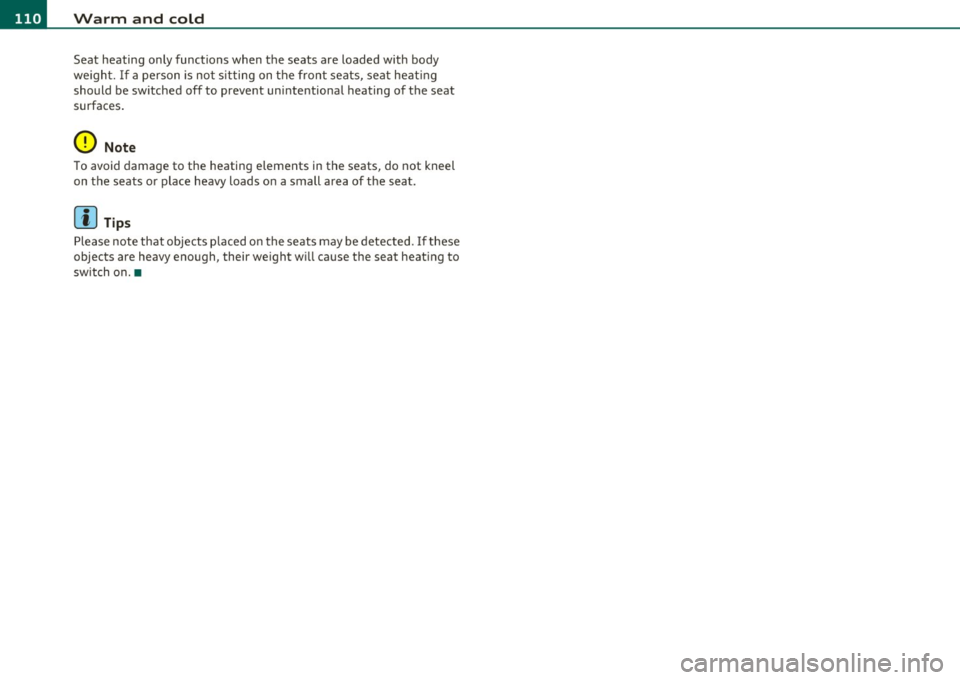 AUDI A5 COUPE 2011  Owners Manual lffl!l.___w __ a _r_ m __  a_n_ d_ c_ o _ l_d  _______________________________________________  _ 
Seat  heating  only functions  when  the  seats  are  loaded  with  body 
we igh t.  If  a  pe rson  