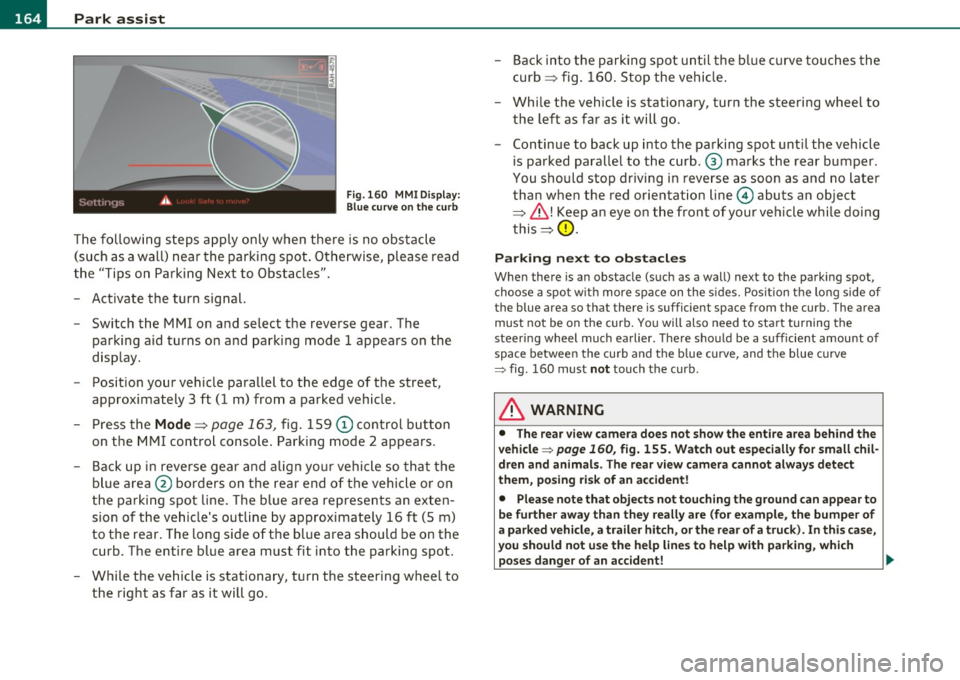 AUDI A5 COUPE 2011  Owners Manual 1111....__P_ a_r_ k_ a_s_ s_ i_ s _t __________________________________________________  _ 
Fig.160  MMI  Display: 
Blue curve  on  the  curb 
The  following  steps  apply  only  when  there  is  no  